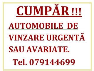 CUMPĂR AUTOMOBILE DE VINZARE URGENTĂ SAU AVARIATE !!! foto 1
