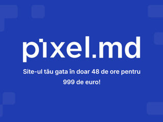 PIXEL.MD: Obține un site modern în 48 de ore și la doar 999 euro!