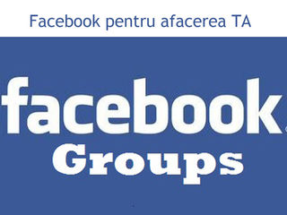Facebook pentru afacerea TA promovarea in cele mai populare grupe foto 1