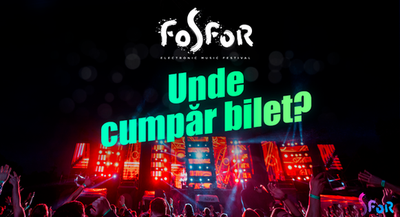 Unde puteți achiziționa bilete pentru festivalul „FOSFOR”?