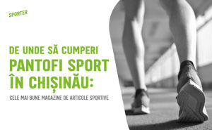Unde să cumperi adidași în Chișinău: Cele mai bune magazine sportive
