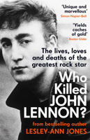 Who Killed John Lennon?: The lives, loves and deaths of the greatest rock star (Lesley-Ann Jones)
