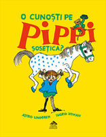 O cunoști pe Pippi Șosețica? - Astrid Lindgren, cu ilustrații de Ingrid Nyman