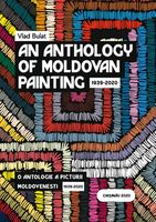 An anthology of Moldovan painting: O antologie a picturii moldoveneşti: 1939-2015 - Vladimir Bulat