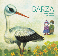 Barza- Milena Lukešová (ilustrații de Jan Kudláček)