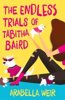The Endless Trials of Tabitha Baird / Arabella Weir