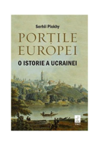 Porțile Europei. O istorie a Ucrainei - Serhii Plokhy