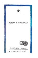 Morala secretă a economistului - Albert O. Hirschman