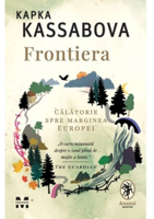 Frontiera. O călătorie spre marginea Europei -Kapka Kassabova