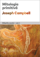 Mitologia primitivă. Măștile Zeului - vol. I - Joseph Campbell