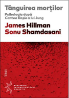 Tânguirea morţilor. Psihologia după Cartea Roşie a lui Jung - James Hillman, Sonu Shamdasani