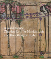 Designing the New | Charles Rennie Mackintosh and the Glasgow Style