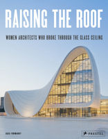 Raising the Roof Women Architects Who Broke Through the Glass Ceiling