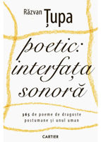 Poetic: interfața sonoră - 365 de poeme de dragoste postumane și unul uman (Răzvan Țupa)