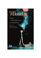 Viața mincinoasă a adulților - Elena Ferrante
