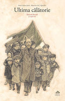 Ultima călătorie. Doctorul Korczak și copiii săi - Irène Cohen-Janca, cu ilustrații de Maurizio A.C. Quarello