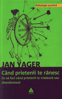 Când prietenii te rănesc. Ce să faci când prietenii te trădează sau abandonează -  Jan Yager