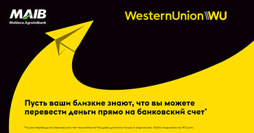 MAIB с Western Union запустили новую услугу - Денежные переводы непосредственно на счет ®