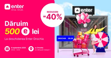 Enter: Cadou bonus 500 eLei, reduceri și surprize la deschiderea magazinului din Drochia Ⓟ