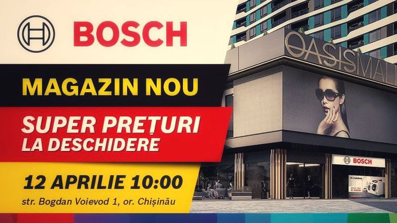 Bosch: Pe 12 aprilie deschidem noul magazin din sectorul Rîșcani Ⓟ