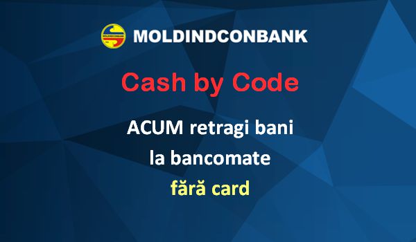 Serviciul „Cash by Code” este accesibil instantaneu în trei valute (MDL / USD / EUR).