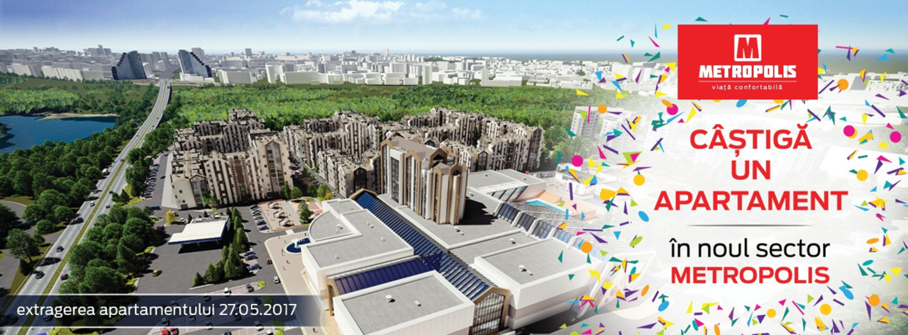 Câștigă un apartament în noul sector al Chișinăului Metropolis ®