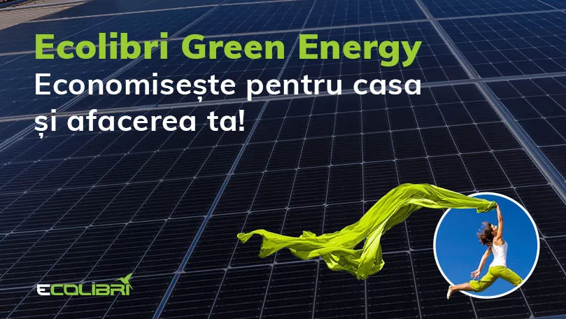Ecolibrì Green Energy: Transformă soarele în economii pentru casa și afacerea ta
