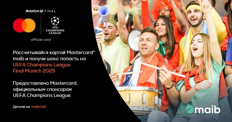 Почувствуй магию футбола! С maib и Mastercard ты отправишься на финал Лиги чемпионов УЕФА Мюнхен 2025