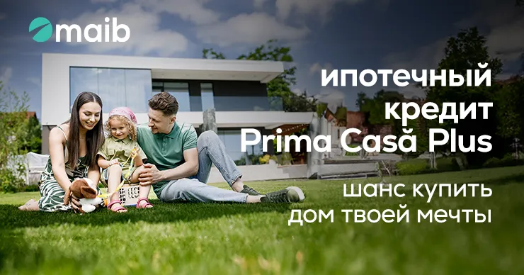«Prima Casă Plus» от maib – выбирай надежное будущее для своей семьи