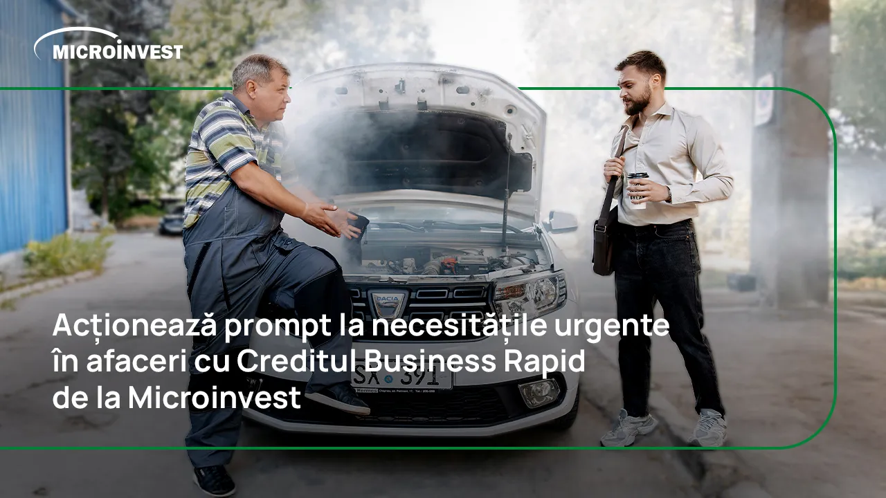 Ai planuri mari pentru afacerea ta? Acționează la momentul oportun cu creditul Business Rapid de la Microinvest