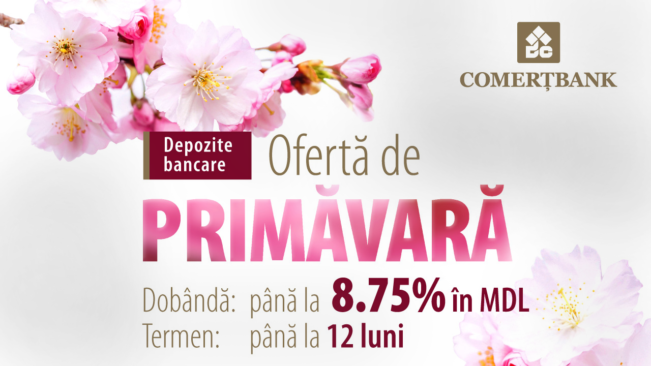 Весеннее предложение по банковским депозитам от B.C. ”Comerțbank”S.A.