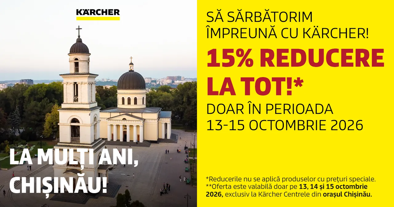 La mulți ani, Chișinău - să sărbătorim împreună cu Kärcher: 15% reducere festivă la tot