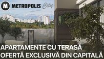 Metropolis City: Apartamente cu terasă - ofertă exclusivă din Capitală Ⓟ