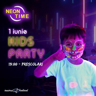 Neon Time Kids Party 1 Iunie (13:00 - preșcolari)