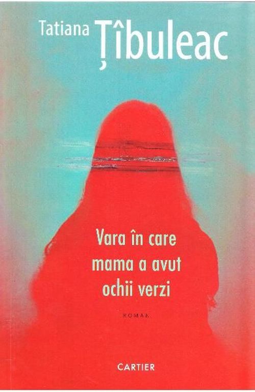 cumpără Vara în care mama a avut ochii verzi - Tatiana Țîbuleac în Chișinău 