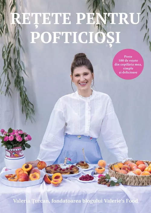 cumpără Valeria Țurcan: Rețete pentru pofticioși - peste 100 de rețete din copilăria mea, simple și delicioase în Chișinău 