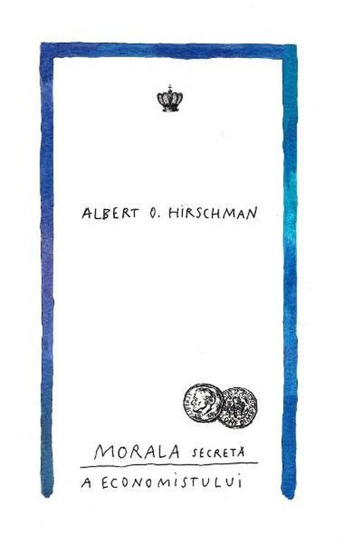 купить Morala secretă a economistului - Albert O. Hirschman в Кишинёве 