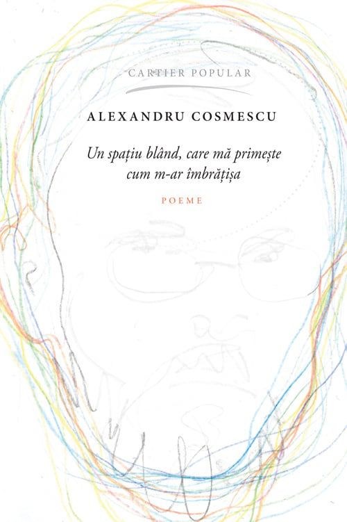 купить Un spațiu blând, care mă primește cum m-ar îmbrățișa - Alexandru Cosmescu в Кишинёве 