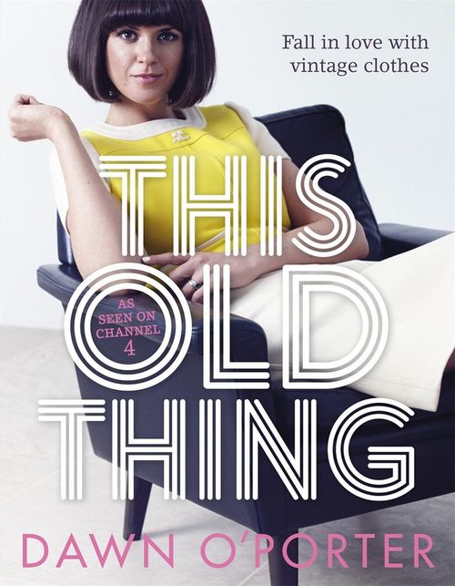 купить This Old Thing: Fall in Love with Vintage Clothes  ( Dawn O'Porter) в Кишинёве 