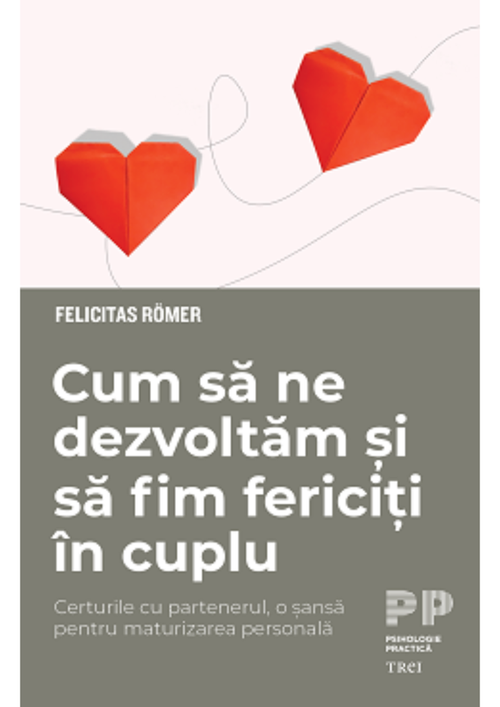 cumpără Cum să ne dezvoltăm și să fim fericiți în cuplu. Certurile cu partenerul, o șansă pentru maturizarea personală - Felicitas Römer în Chișinău 