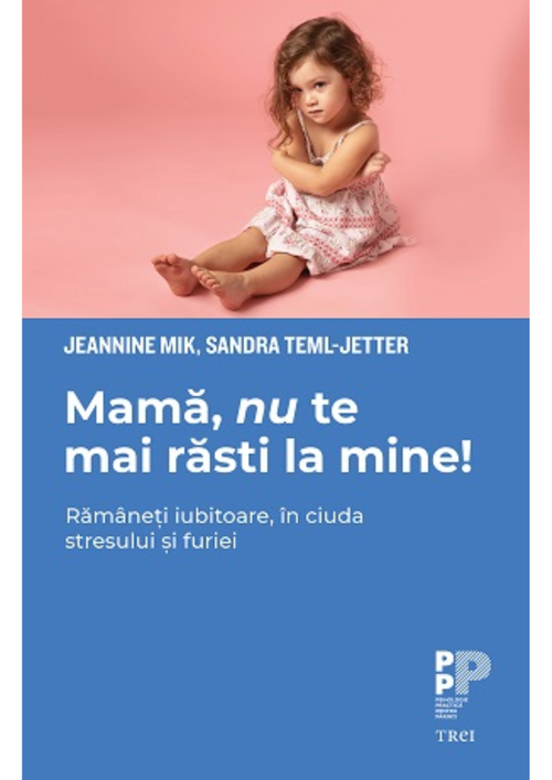 cumpără Mamă, nu te mai răsti la mine! Rămâneți iubitoare, în ciuda stresului și furiei - Jeannine Mik, Sandra Teml-Jetter în Chișinău 